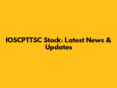 IOSCPTTSC Stock: Latest News & Updates
