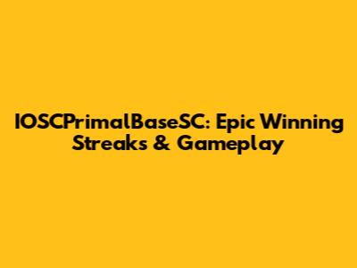 IOSCPrimalBaseSC: Epic Winning Streaks & Gameplay