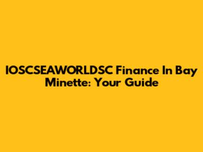 IOSCSEAWORLDSC Finance In Bay Minette: Your Guide