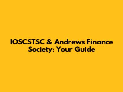 IOSCSTSC & Andrews Finance Society: Your Guide