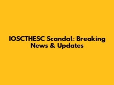 IOSCTHESC Scandal: Breaking News & Updates