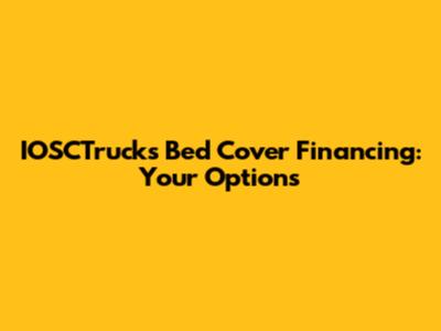 IOSCTrucks Bed Cover Financing: Your Options