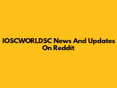 IOSCWORLDSC News And Updates On Reddit