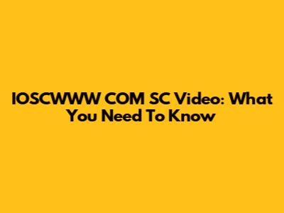IOSCWWW COM SC Video: What You Need To Know