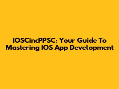 IOSCincPPSC: Your Guide To Mastering IOS App Development