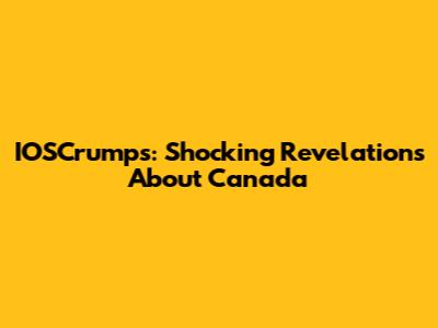 IOSCrumps: Shocking Revelations About Canada