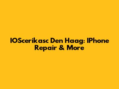 IOScerikasc Den Haag: IPhone Repair & More
