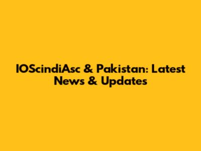 IOScindiAsc & Pakistan: Latest News & Updates