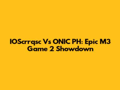 IOScrrqsc Vs ONIC PH: Epic M3 Game 2 Showdown