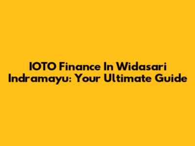IOTO Finance In Widasari Indramayu: Your Ultimate Guide