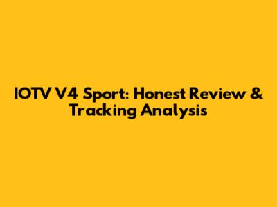IOTV V4 Sport: Honest Review & Tracking Analysis