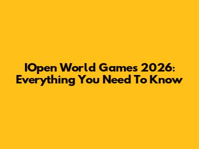 IOpen World Games 2026: Everything You Need To Know