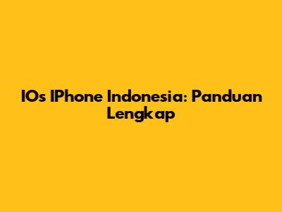 IOs IPhone Indonesia: Panduan Lengkap