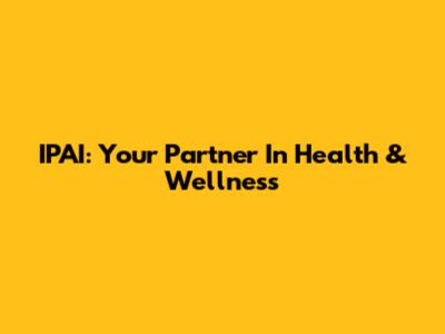 IPAI: Your Partner In Health & Wellness