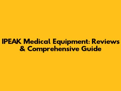 IPEAK Medical Equipment: Reviews & Comprehensive Guide