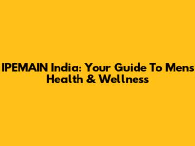 IPEMAIN India: Your Guide To Men's Health & Wellness