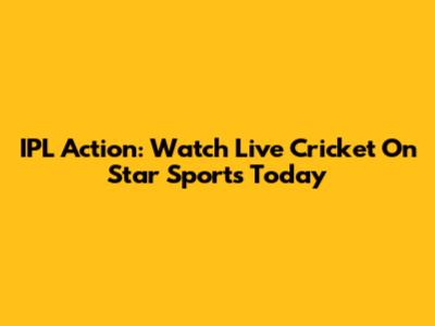 IPL Action: Watch Live Cricket On Star Sports Today