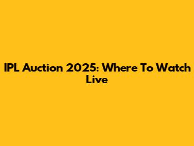 IPL Auction 2025: Where To Watch Live