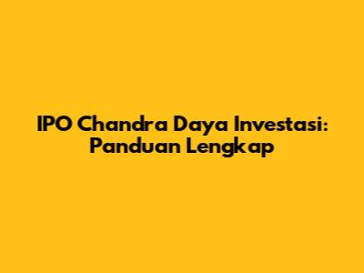 IPO Chandra Daya Investasi: Panduan Lengkap