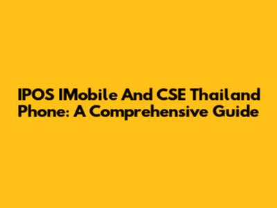IPOS IMobile And CSE Thailand Phone: A Comprehensive Guide
