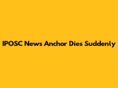 IPOSC News Anchor Dies Suddenly
