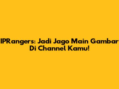IPRangers: Jadi Jago Main Gambar Di Channel Kamu!