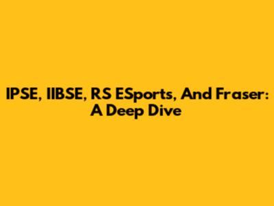 IPSE, IIBSE, RS ESports, And Fraser: A Deep Dive