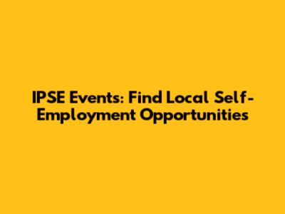 IPSE Events: Find Local Self-Employment Opportunities
