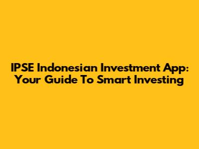 IPSE Indonesian Investment App: Your Guide To Smart Investing