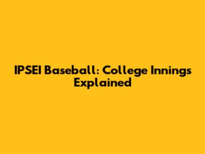 IPSEI Baseball: College Innings Explained