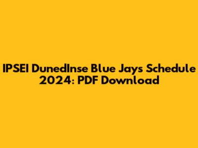 IPSEI DunedInse Blue Jays Schedule 2024: PDF Download