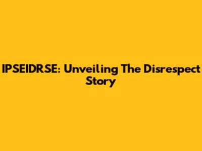 IPSEIDRSE: Unveiling The Disrespect Story