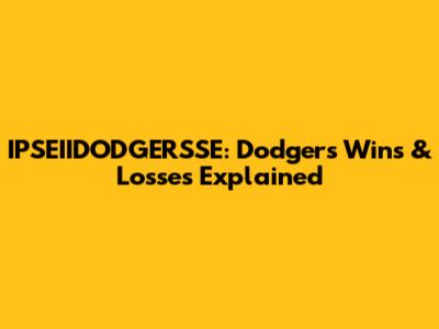 IPSEIIDODGERSSE: Dodgers' Wins & Losses Explained
