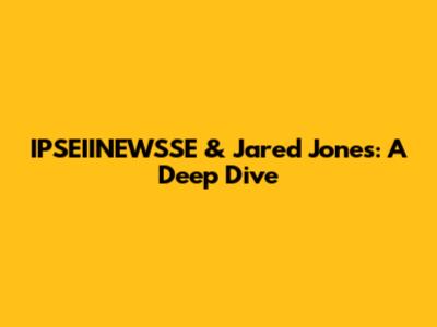 IPSEIINEWSSE & Jared Jones: A Deep Dive