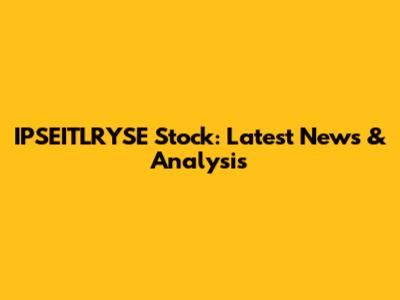 IPSEITLRYSE Stock: Latest News & Analysis