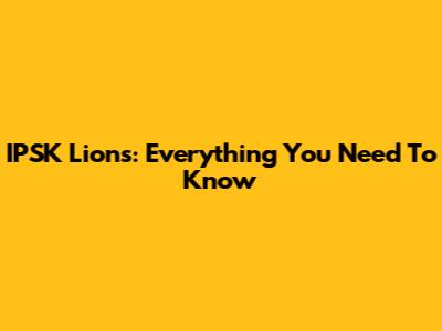 IPSK Lions: Everything You Need To Know