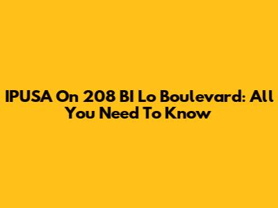 IPUSA On 208 BI Lo Boulevard: All You Need To Know