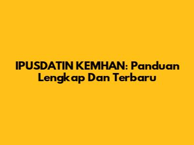 IPUSDATIN KEMHAN: Panduan Lengkap Dan Terbaru