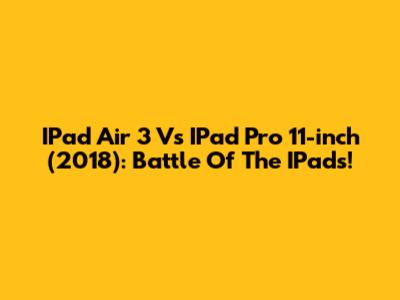 IPad Air 3 Vs IPad Pro 11-inch (2018): Battle Of The IPads!