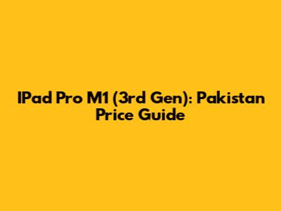 IPad Pro M1 (3rd Gen): Pakistan Price Guide
