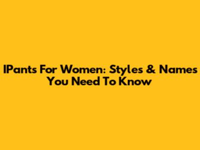 IPants For Women: Styles & Names You Need To Know