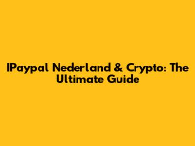 IPaypal Nederland & Crypto: The Ultimate Guide