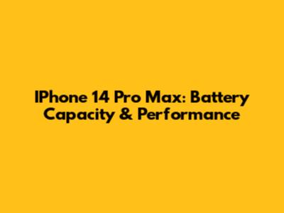 IPhone 14 Pro Max: Battery Capacity & Performance
