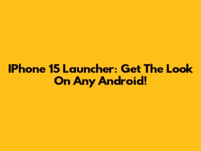 IPhone 15 Launcher: Get The Look On Any Android!