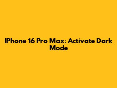 IPhone 16 Pro Max: Activate Dark Mode