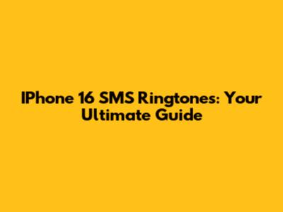 IPhone 16 SMS Ringtones: Your Ultimate Guide