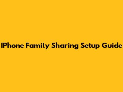 IPhone Family Sharing Setup Guide