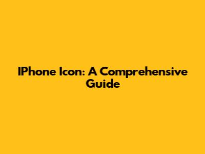 IPhone Icon: A Comprehensive Guide