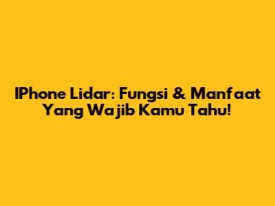IPhone Lidar: Fungsi & Manfaat Yang Wajib Kamu Tahu!