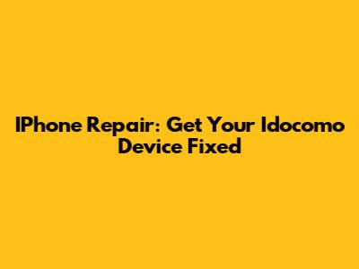 IPhone Repair: Get Your Idocomo Device Fixed